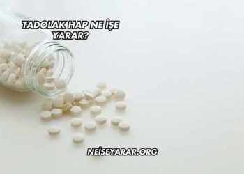 Tadolak Hap Ne İşe Yarar?