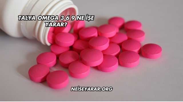 Talya Omega 3 6 9 Ne İşe Yarar?