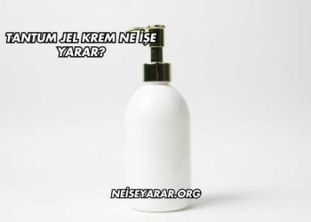 Tantum Jel Krem Ne İşe Yarar?