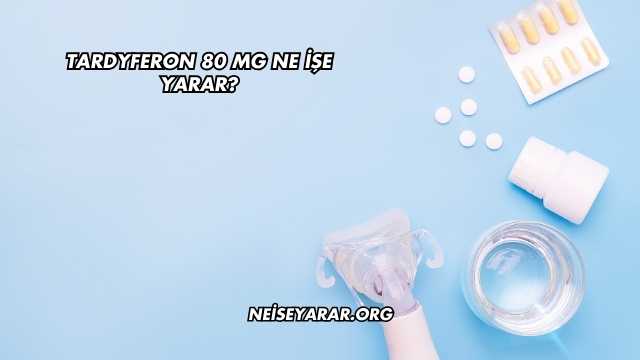 Tardyferon 80 Mg Ne İşe Yarar?