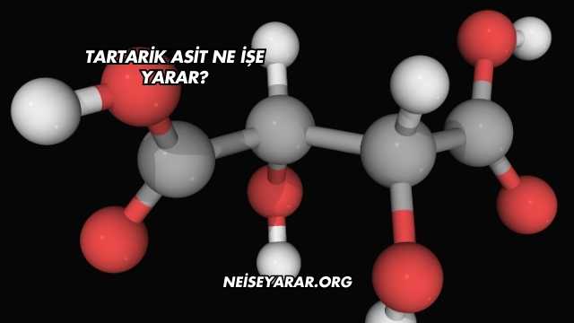 Tartarik Asit Ne İşe Yarar?