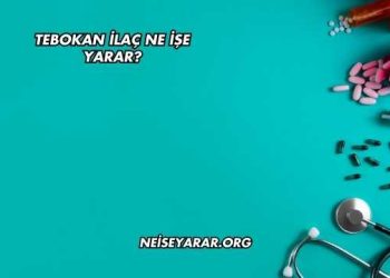 Tebokan İlaç Ne İşe Yarar?