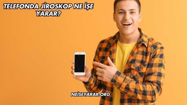 Telefonda Jiroskop Ne İşe Yarar?