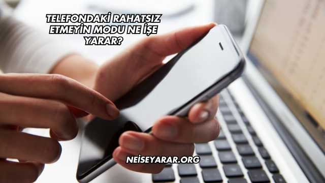 Telefondaki Rahatsız Etmeyin Modu Ne İşe Yarar?