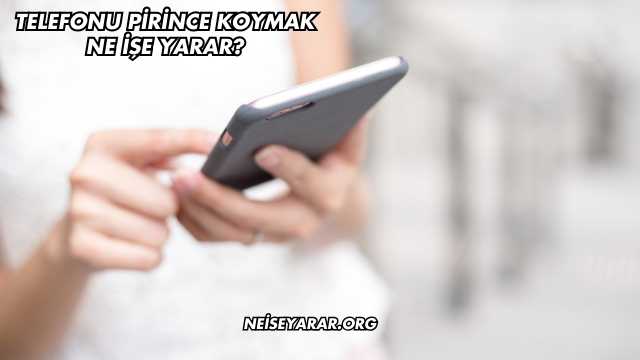 Telefonu Pirince Koymak Ne İşe Yarar?