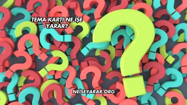 Tema Kartı Ne İşe Yarar?