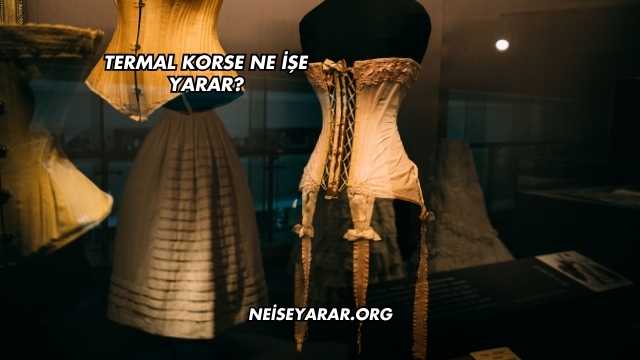 Termal Korse Ne İşe Yarar?