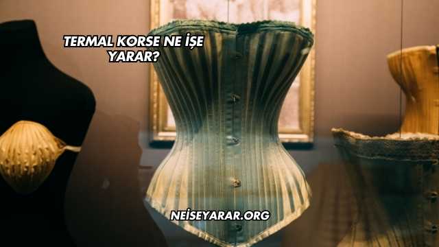 Termal Korse Ne İşe Yarar?