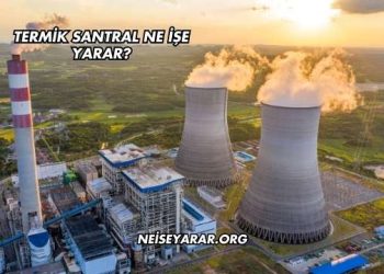 Termik Santral Ne İşe Yarar?