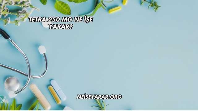 Tetra 250 Mg Ne İşe Yarar?