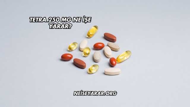 Tetra 250 Mg Ne İşe Yarar?