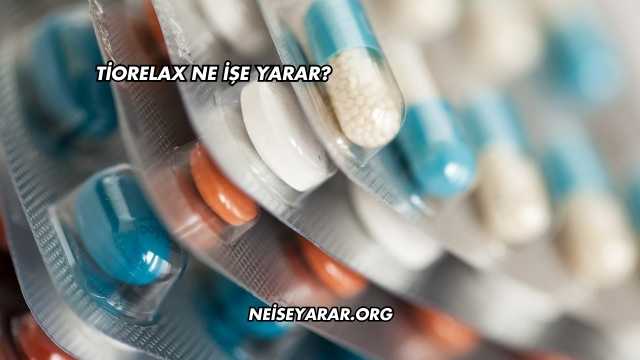 Tiorelax Ne İşe Yarar?