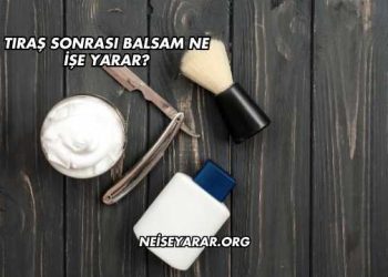Tıraş Sonrası Balsam Ne İşe Yarar?