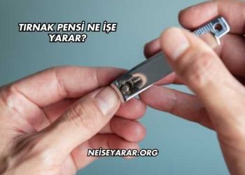 Tırnak Pensi Ne İşe Yarar?