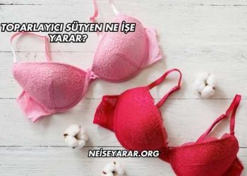 Toparlayıcı Sütyen Ne İşe Yarar?