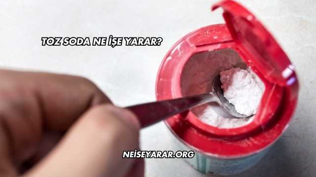 Toz Soda Ne İşe Yarar?