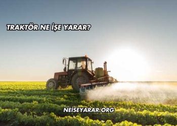 Traktör Ne İşe Yarar?