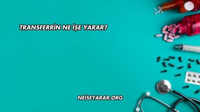 Transferrin Ne İşe Yarar?