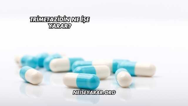 Trimetazidin Ne İşe Yarar?