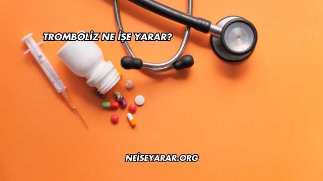 Tromboliz Ne İşe Yarar?