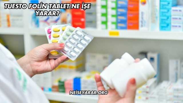 Tuesto Folin Tablet Ne İşe Yarar?