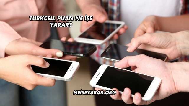 Turkcell Puan Ne İşe Yarar?