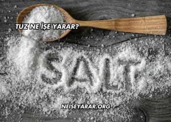 Tuz Ne İşe Yarar?