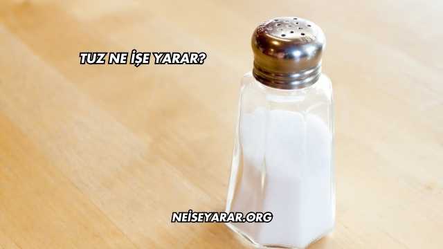 Tuz Ne İşe Yarar?