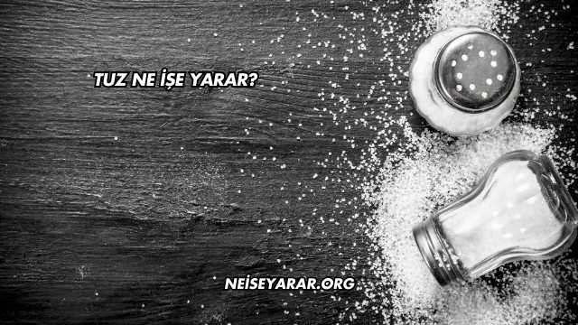 Tuz Ne İşe Yarar?