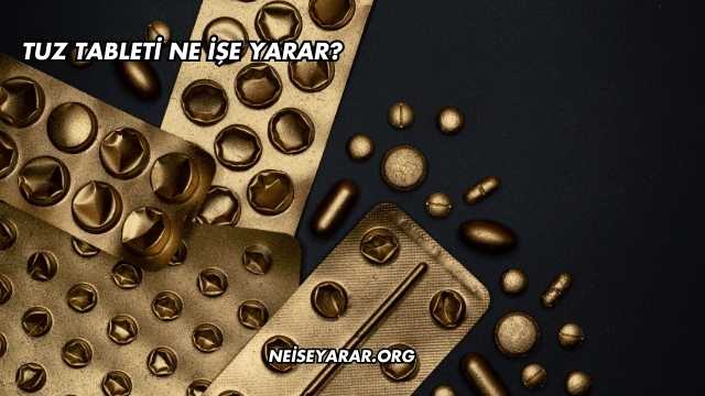 Tuz Tableti Ne İşe Yarar?