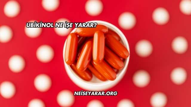 Ubikinol Ne İşe Yarar?