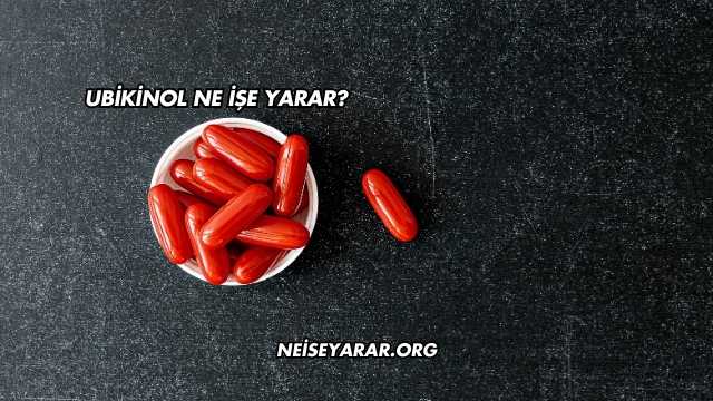 Ubikinol Ne İşe Yarar?