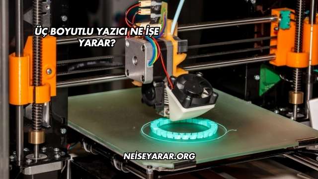 Üç Boyutlu Yazıcı Ne İşe Yarar?