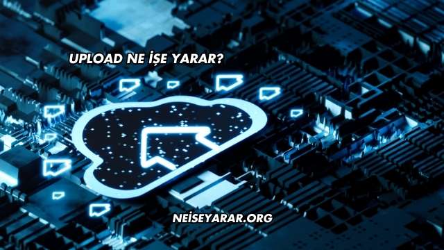 Upload Ne İşe Yarar?