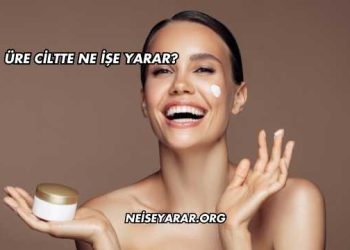 Üre Ciltte Ne İşe Yarar?