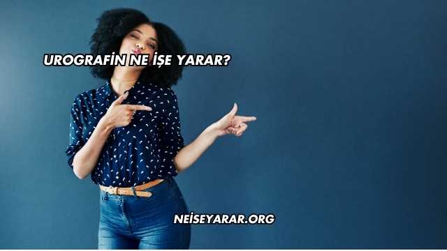 Urografin Ne İşe Yarar?