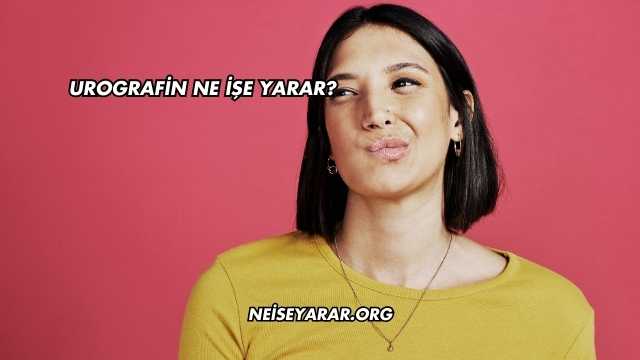 Urografin Ne İşe Yarar?