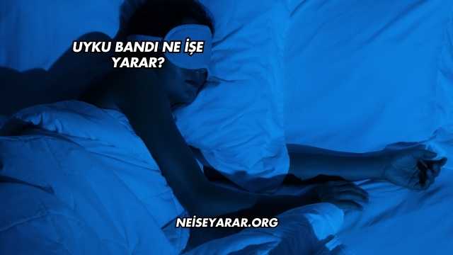 Uyku Bandı Ne İşe Yarar?