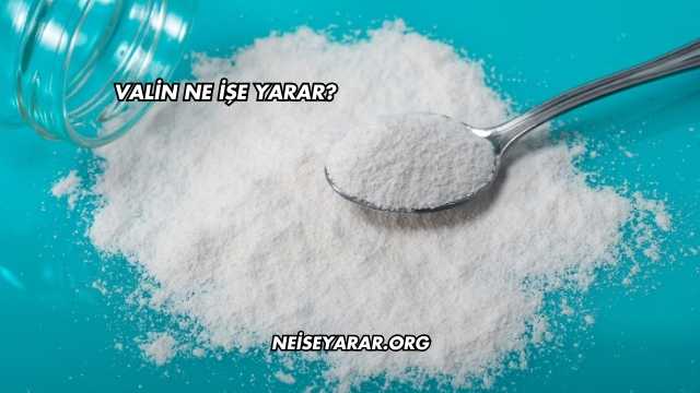 Valin Ne İşe Yarar?