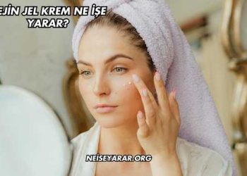 Vejin Jel Krem Ne İşe Yarar?