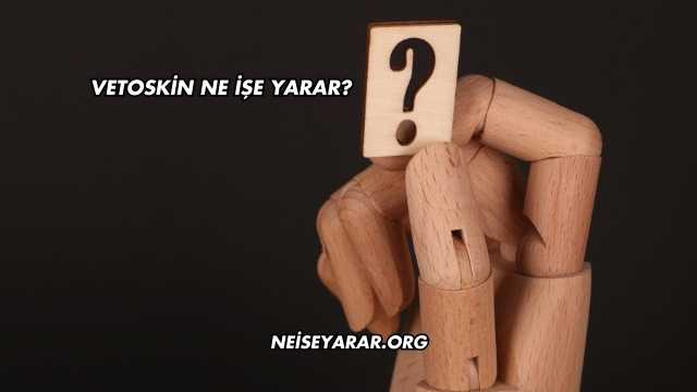 Vetoskin Ne İşe Yarar?
