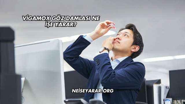 Vigamox Göz Damlası Ne İşe Yarar?