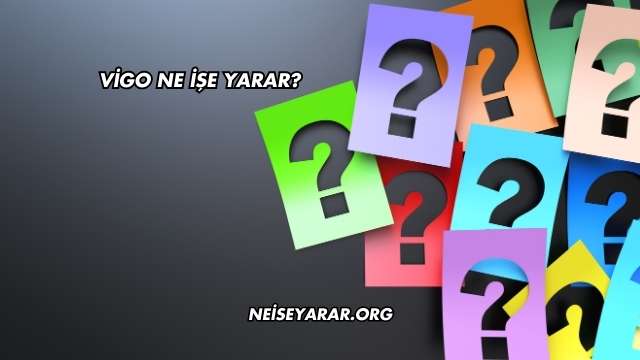 Vigo Ne İşe Yarar?