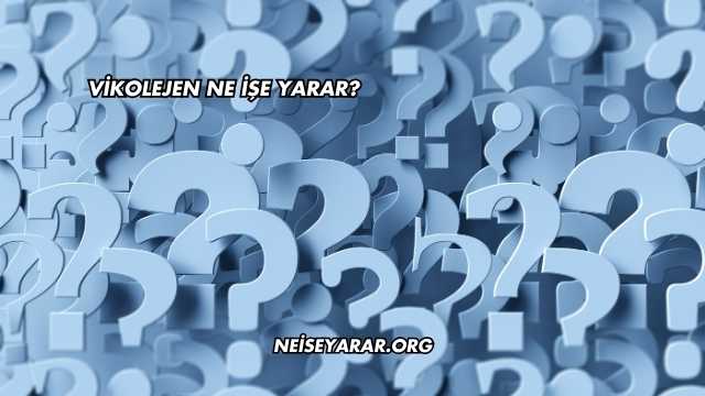 Vikolejen Ne İşe Yarar?