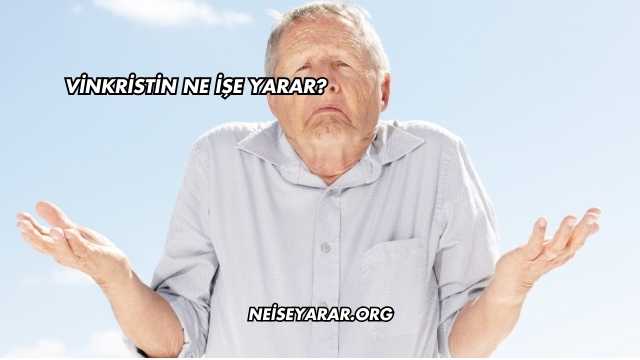 Vinkristin Ne İşe Yarar?