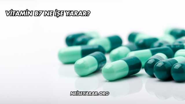 Vitamin B7 Ne İşe Yarar?