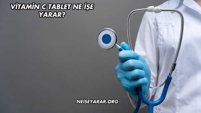 Vitamin C Tablet Ne İşe Yarar?