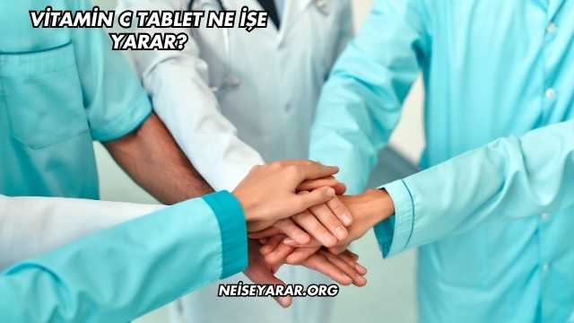 Vitamin C Tablet Ne İşe Yarar?