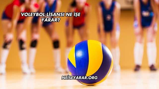 Voleybol Lisansı Ne İşe Yarar?