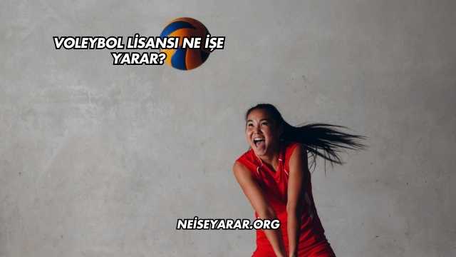 Voleybol Lisansı Ne İşe Yarar?